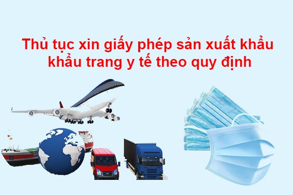 Thu Tuc Xin Giay Phep San Xuat Khau Khau Trang Y Te Theo Quy Dinh