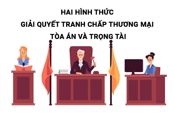 Hai Hinh Thuc Giai Quyet Tranh Chap Thuong Mai Toa An Va Trong Tai